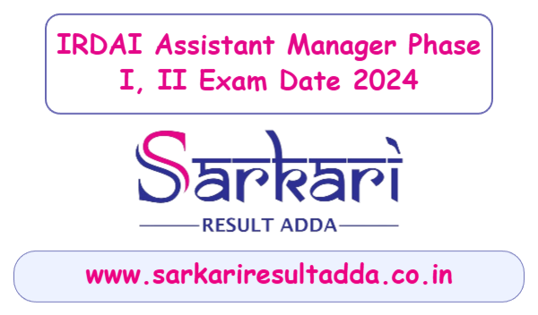 sarkariresult|sarkariresultadda|irdai-assistant-manager-phase-i-ii-exam-date-2024